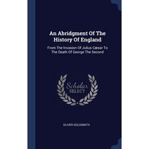 An Abridgment of the History of England: From the Invasion of Julius Csar to the Death of George the Second Hardcover, Sagwan Press