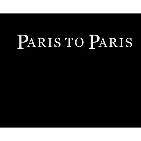 (영문도서)Paris to Paris: a journey through time, place and self, Hardcover