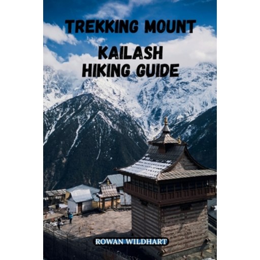 (영문도서)Trekking Mount Kailash Hiking Guide: The Complete 2025-2026 Tibet Hiking and Pil..., Paperback
