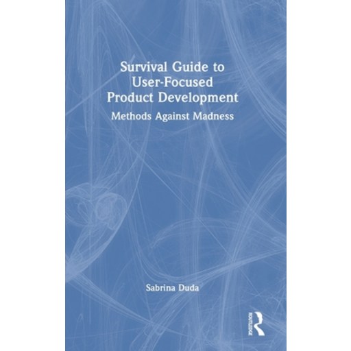 (영문도서)Survival Guide to User-Focused Product Development: Methods Against Madness, Hardcover