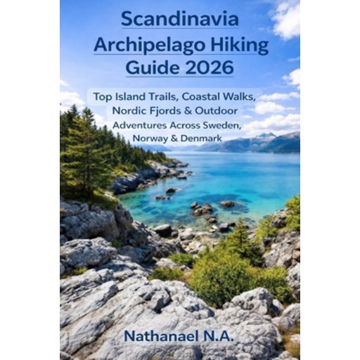 (영문도서)Scandinavia Archipelago Hiking Guide 2026: Top Island Trails, Coastal Walks, Nor..., Paperback