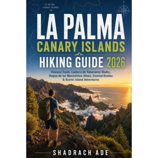 (영문도서)La Palma Canary Islands Hiking Guide 2026: Volcano Trails, Caldera de Taburiente..., Paperback